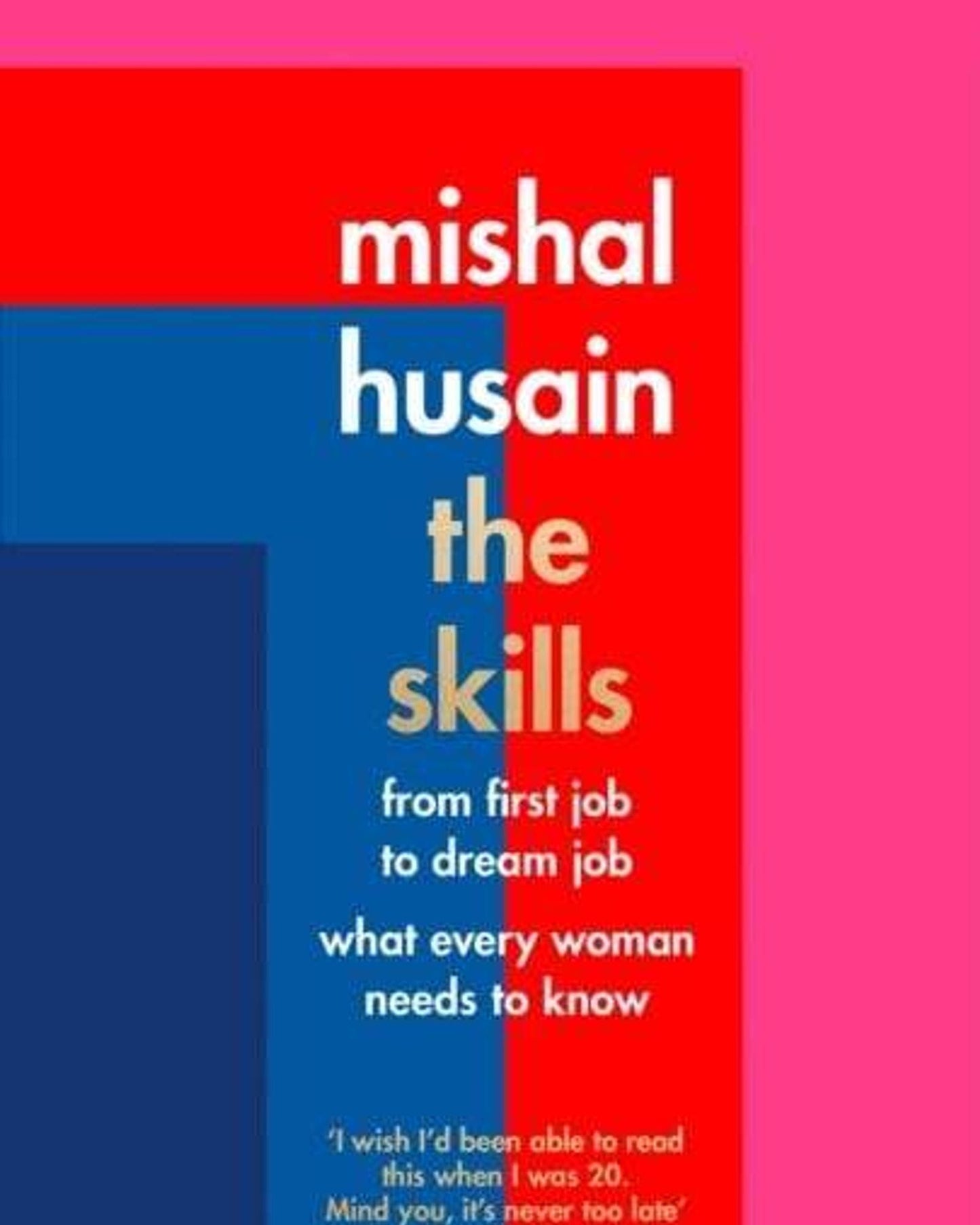 The Skills: From First Job To Dream Job - What Every Woman Needs To Know - Mishal Husain