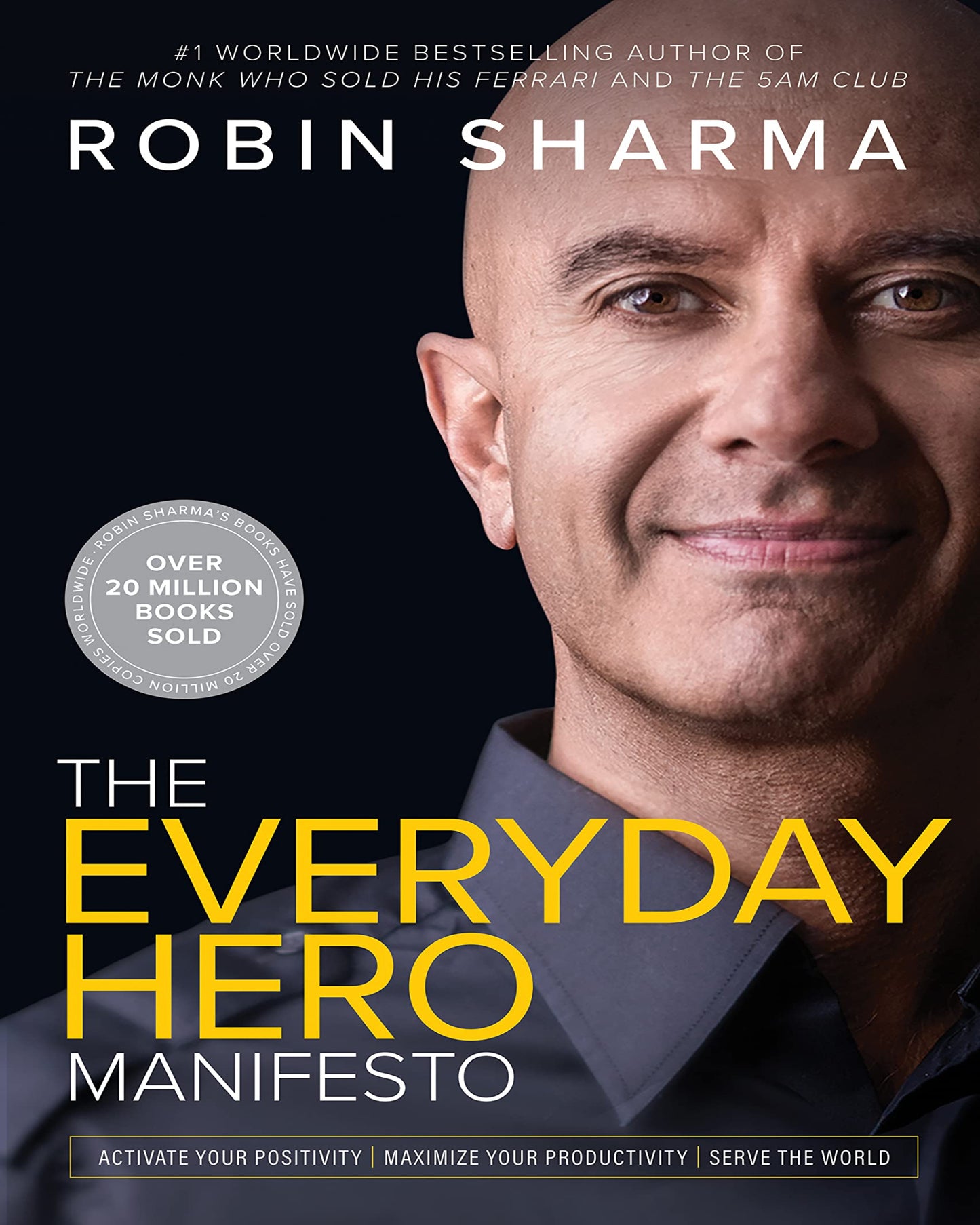 The Everyday Hero Manifesto : Activate Your Positivity, Maximize Your Productivity, Serve The World - Robin Sharma