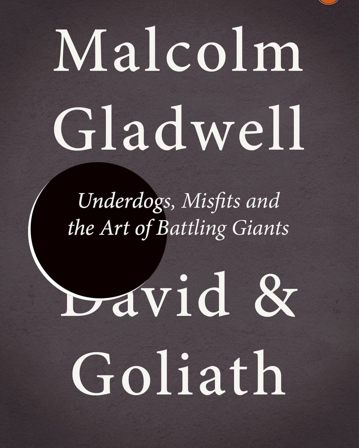 David And Goliath : Underdogs, Misfits And The Art Of Battling Giants