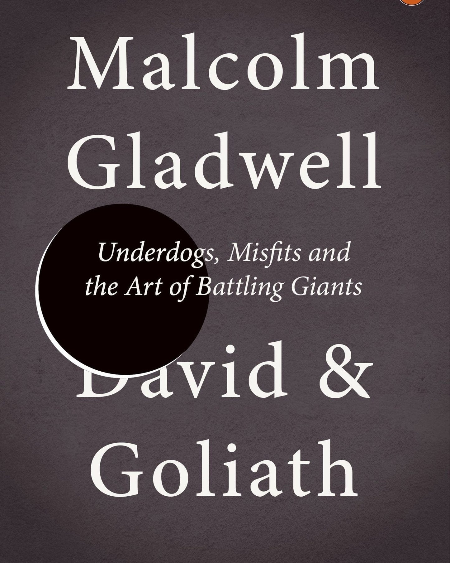 David And Goliath : Underdogs, Misfits And The Art Of Battling Giants