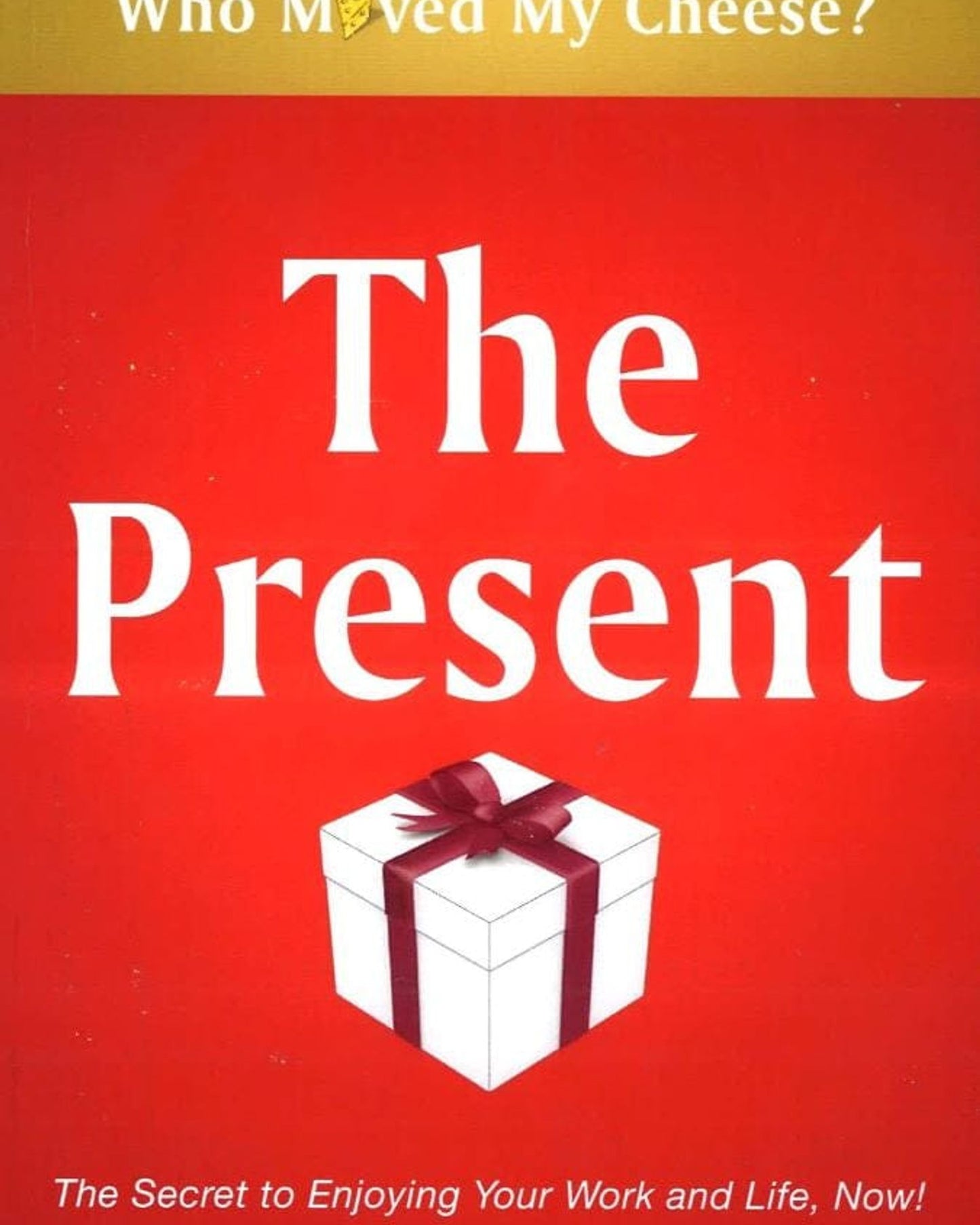 The Present : The Gift That Makes You Happy And Successful At Work And In Life