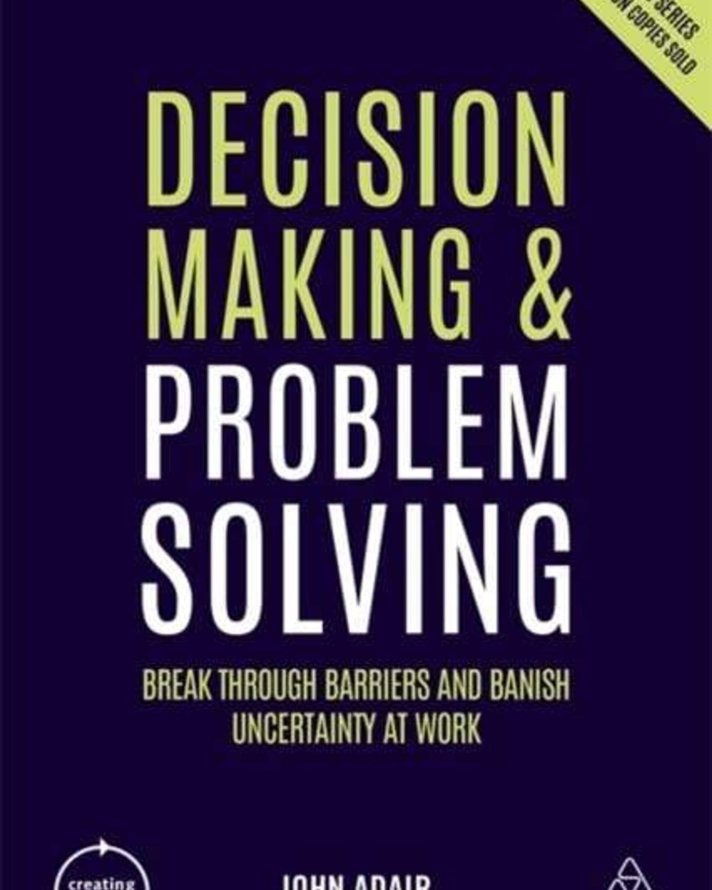 Decision Making And Problem Solving : Break Through Barriers And Banish Uncertainty At Work - John Adair
