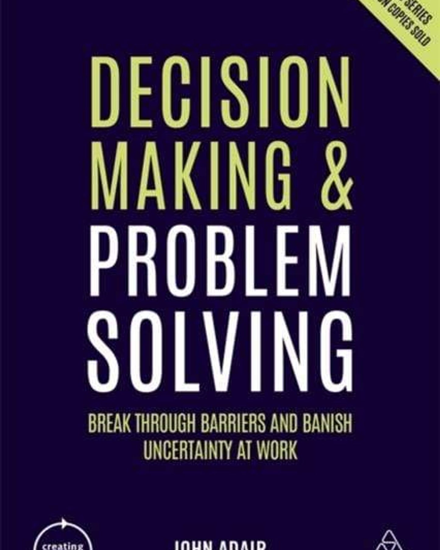 Decision Making And Problem Solving : Break Through Barriers And Banish Uncertainty At Work - John Adair