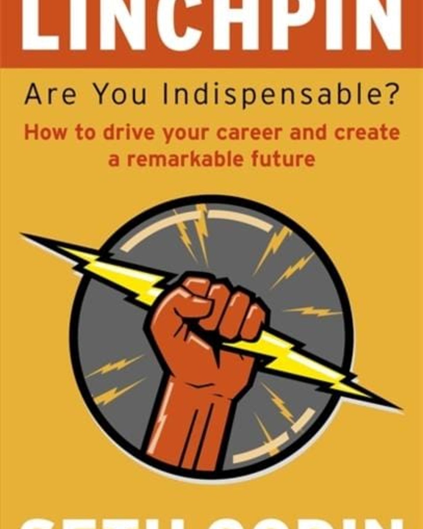 Battlefield Of The Mind : Winning The Battle Of Your Mind
Linchpin : Are You Indispensable? How To Drive Your Career And Create A Remarkable Future