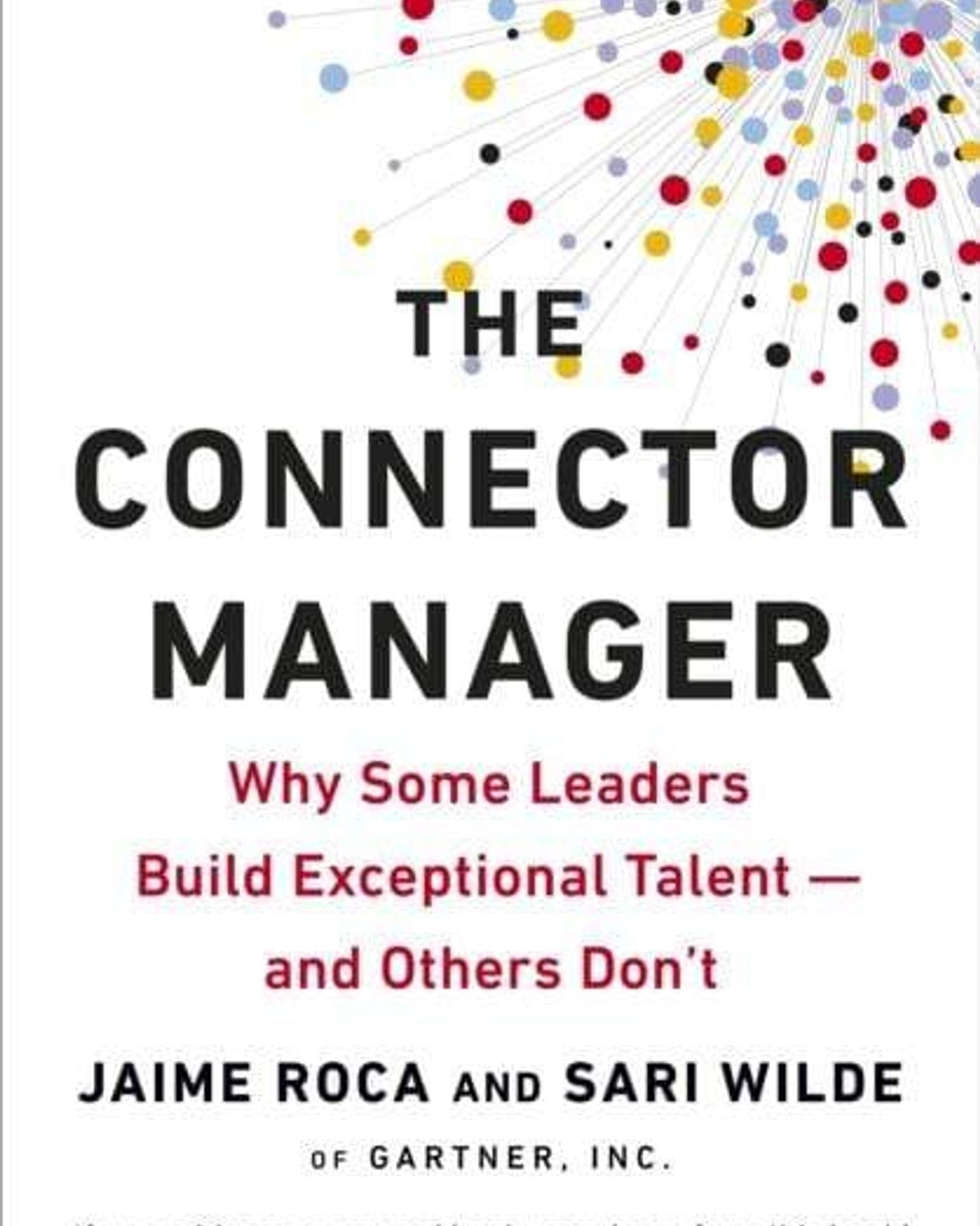 The Connector Manager : Why Some Leaders Build Exceptional Talent-And Others Don'T - Jaime Roca