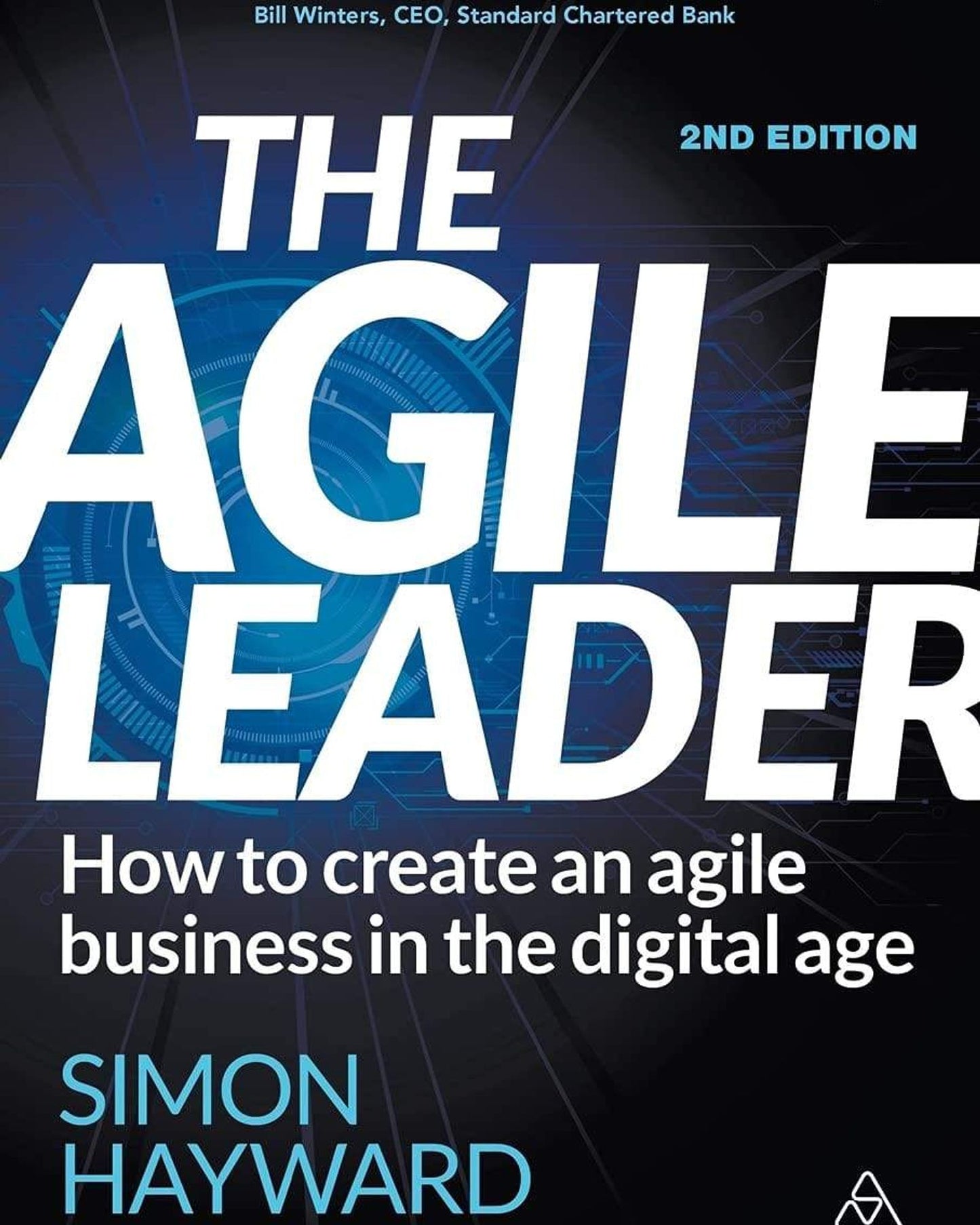 The Agile Leader : How To Create An Agile Business In The Digital Age - Simon Hayward