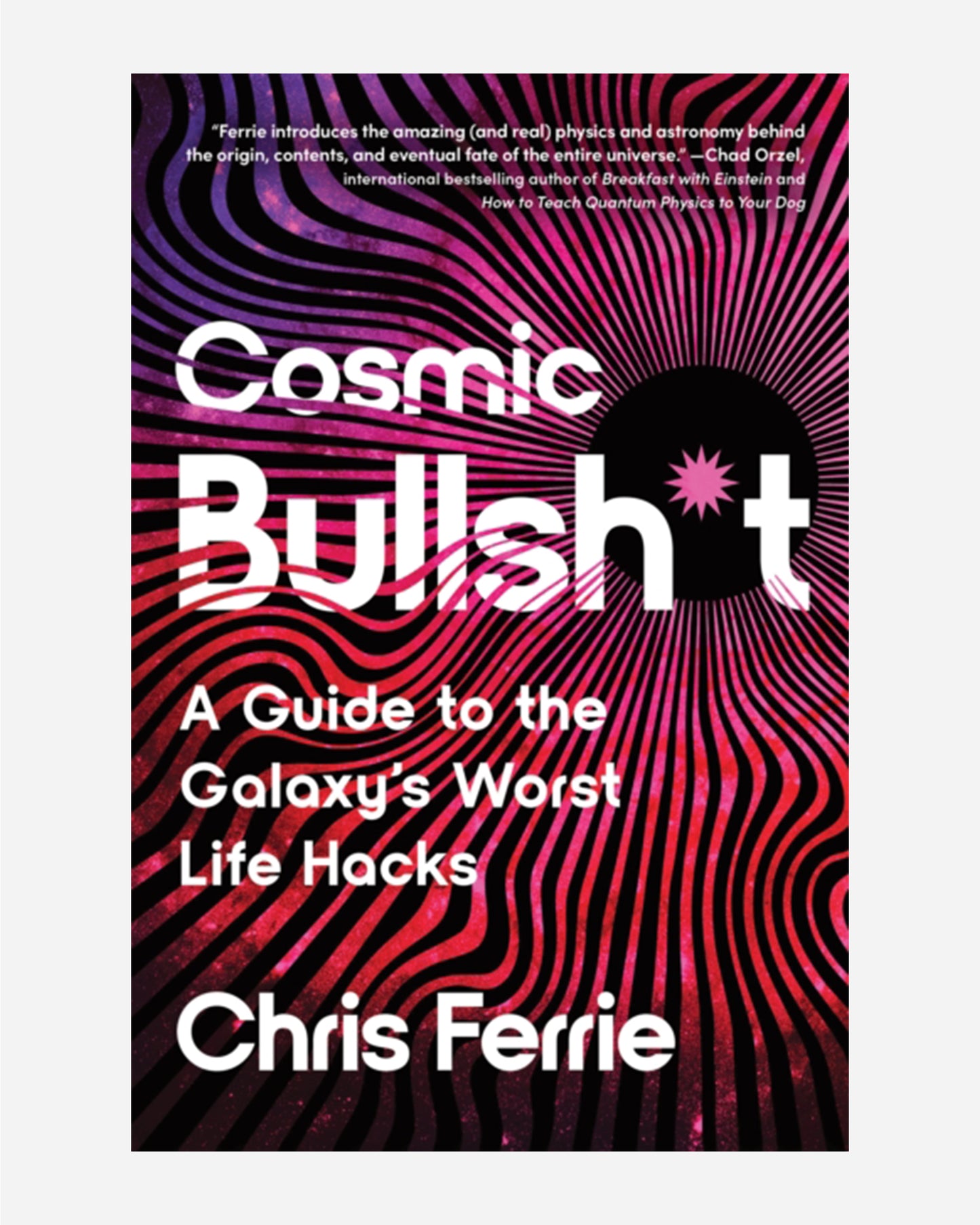 Cosmic Bullsh*t : A Guide to the Galaxy's Worst Life Hacks