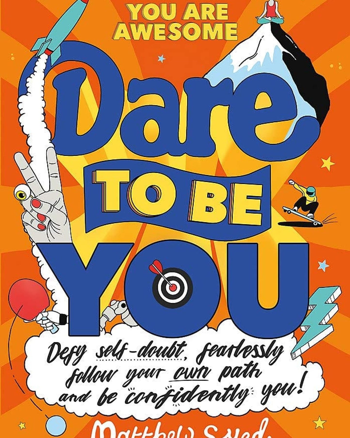 Dare To Be You: Defy Self-Doubt, Fearlessly Follow Your Own Path And Be Confidently You!