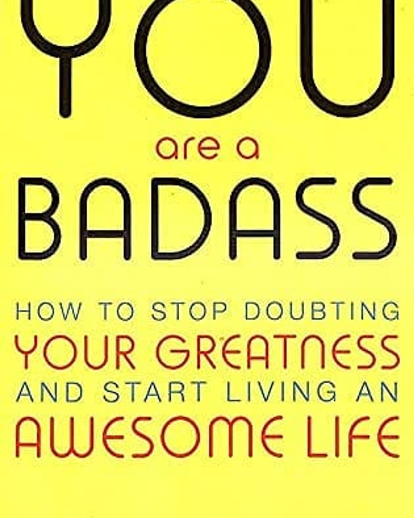 You Are A Badass: How To Stop Doubting Your Greatness And Start Living An Awesome Life