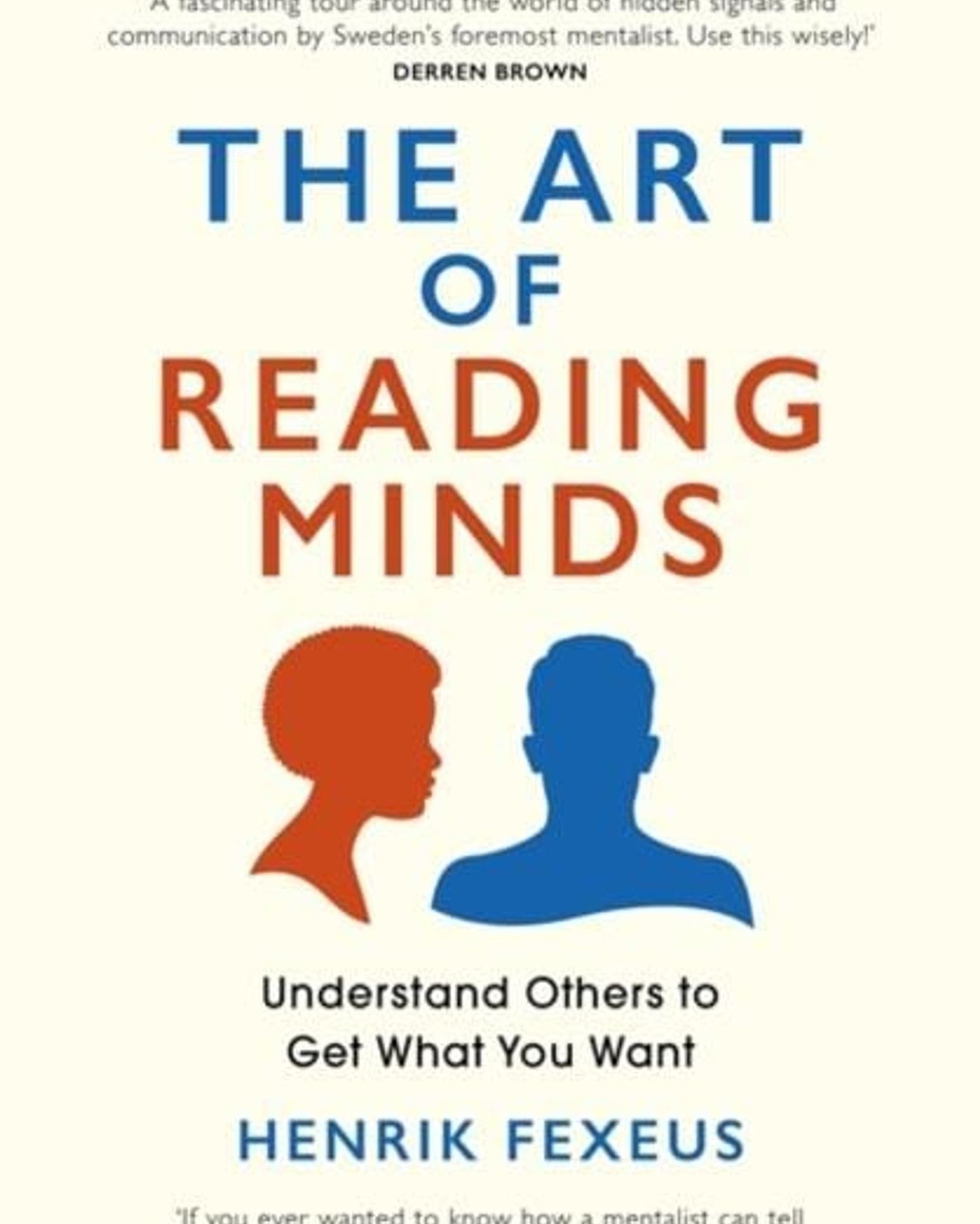 The Art Of Reading Minds : Understand Others To Get What You Wan