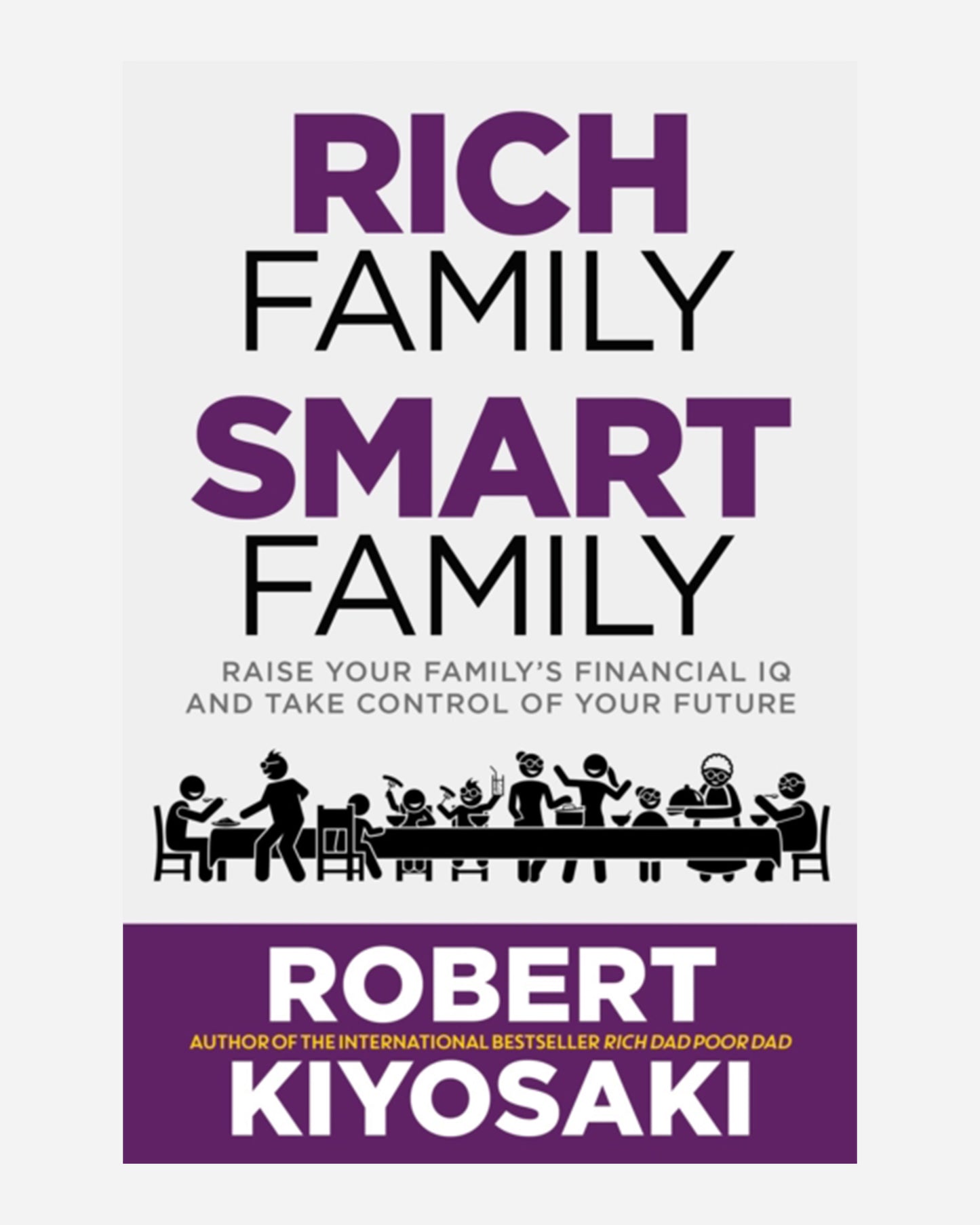 Rich Family Smart Family : Raise Your Family's Financial IQ and Take Control of Your Future