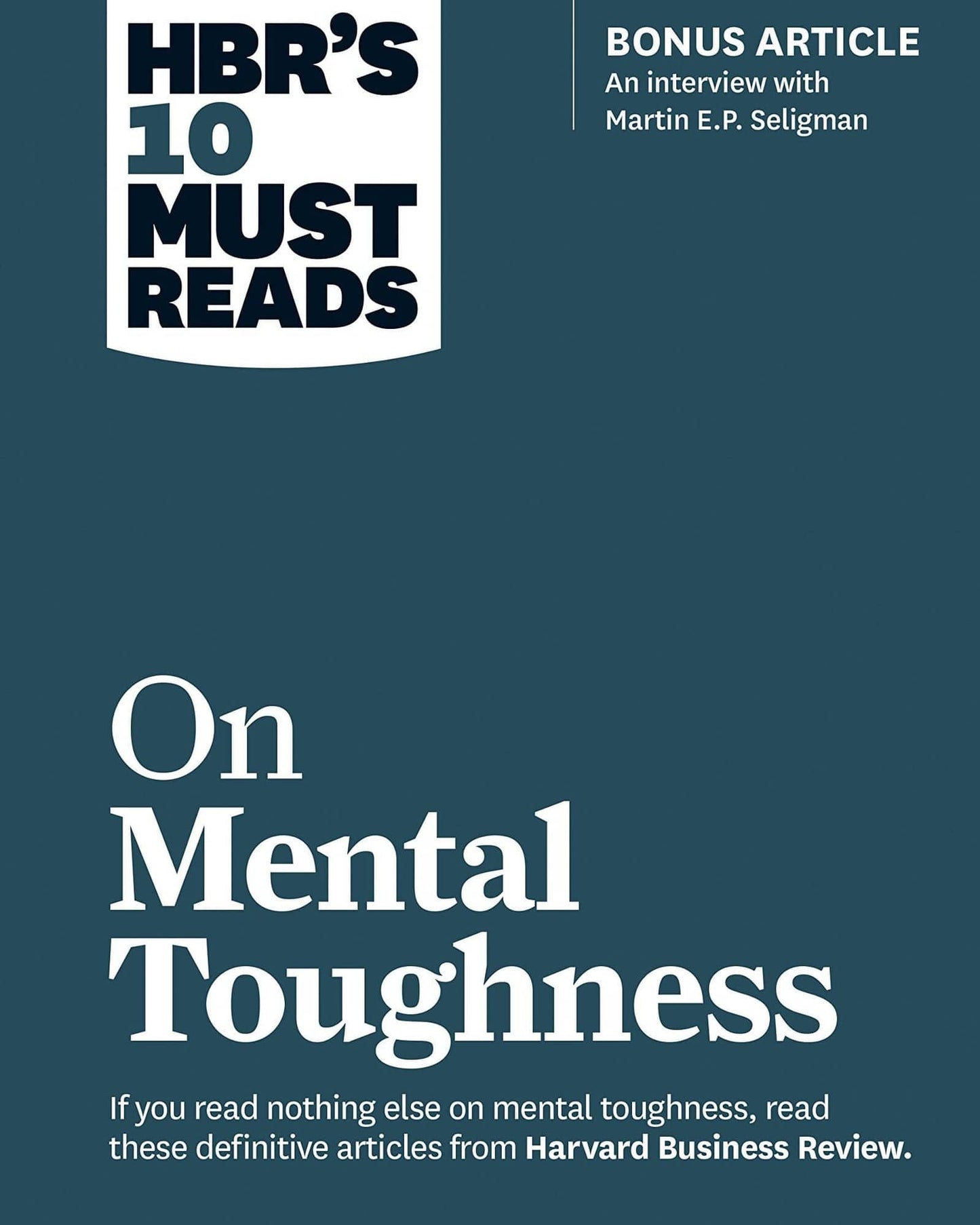 Hbr'S 10 Must Reads On Mental Toughness (With Bonus Interview "Post-Traumatic Growth And Building Resilience" With Martin Seligman) (Hbr'S 10 Must Reads)