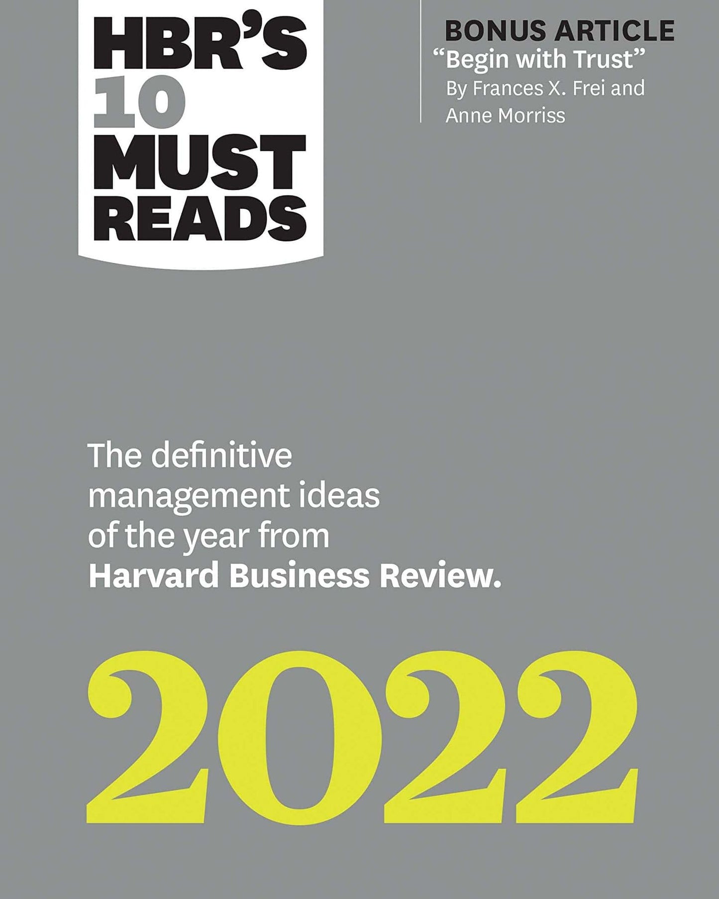 Hbr'S 10 Must Reads 2022: The Definitive Management Ideas Of The Year From Harvard Business Review (With Bonus Article "Begin With Trust" By Frances X. Frei And Anne Morriss) : The Definitive Management Ideas Of The Year From Harvard Business Review