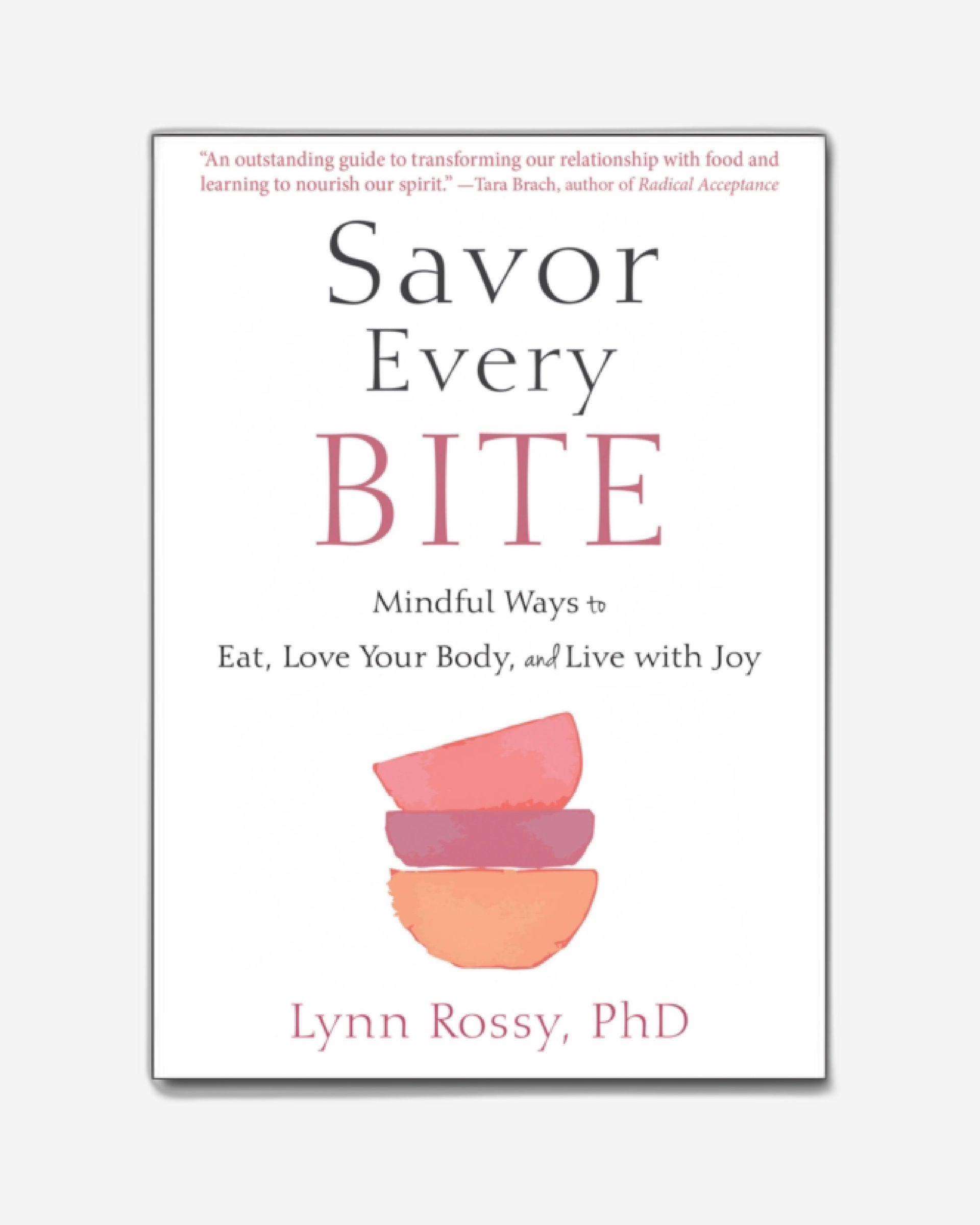 Savor Every Bite : Mindful Ways to Eat, Love Your Body, and Live with Joy