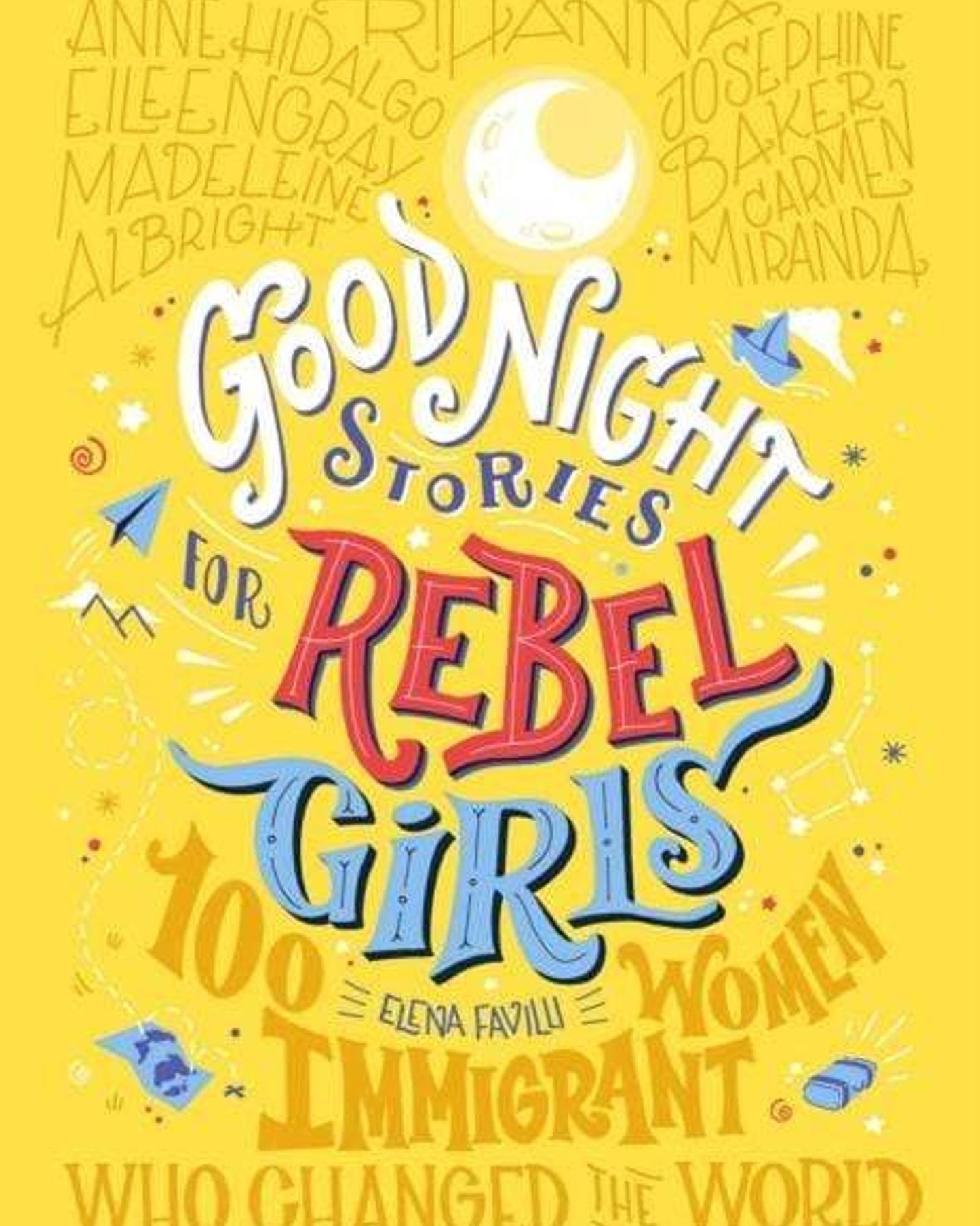 Good Night Stories For Rebel Girls: 100 Immigrant Women Who Changed The World
