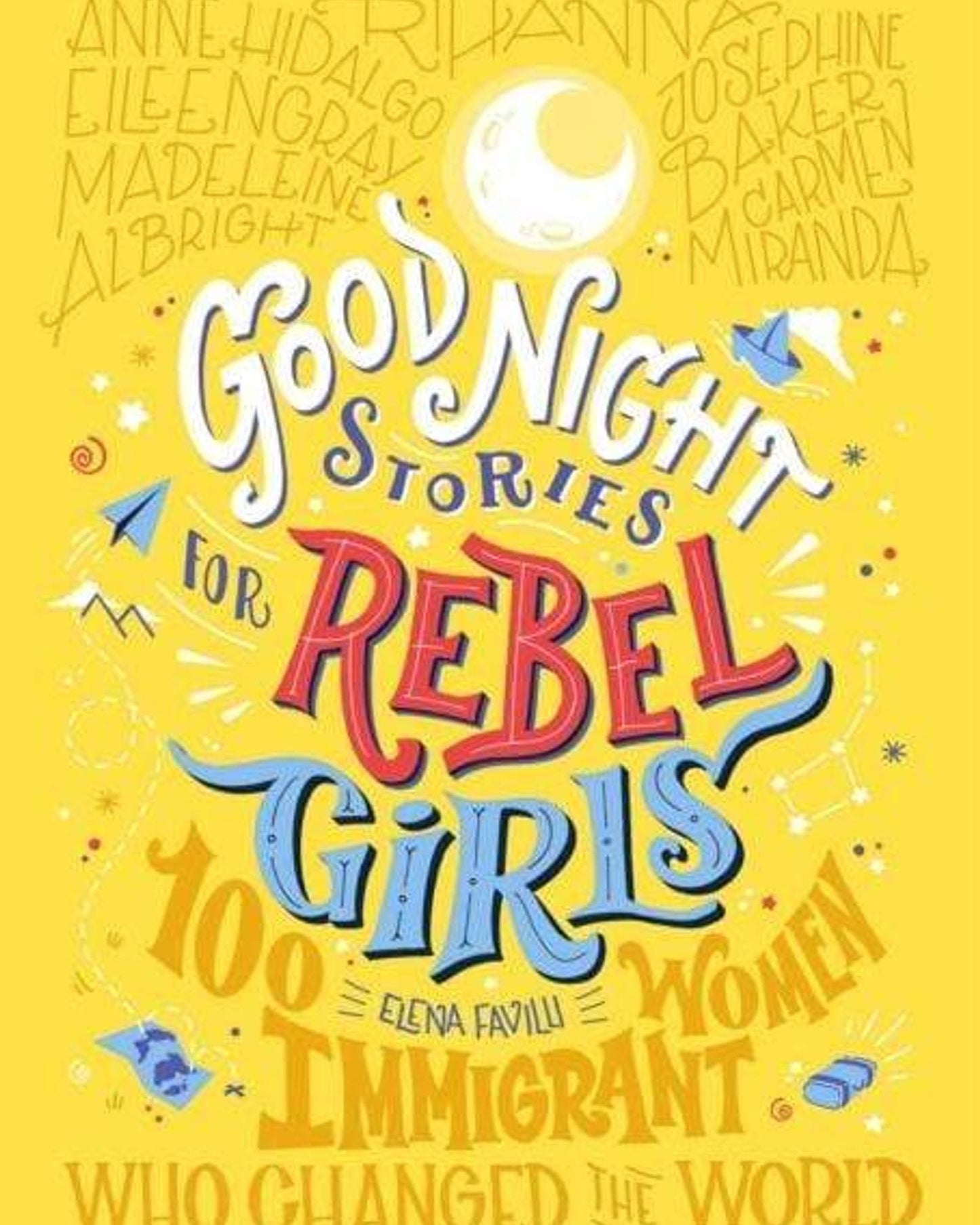 Good Night Stories For Rebel Girls: 100 Immigrant Women Who Changed The World