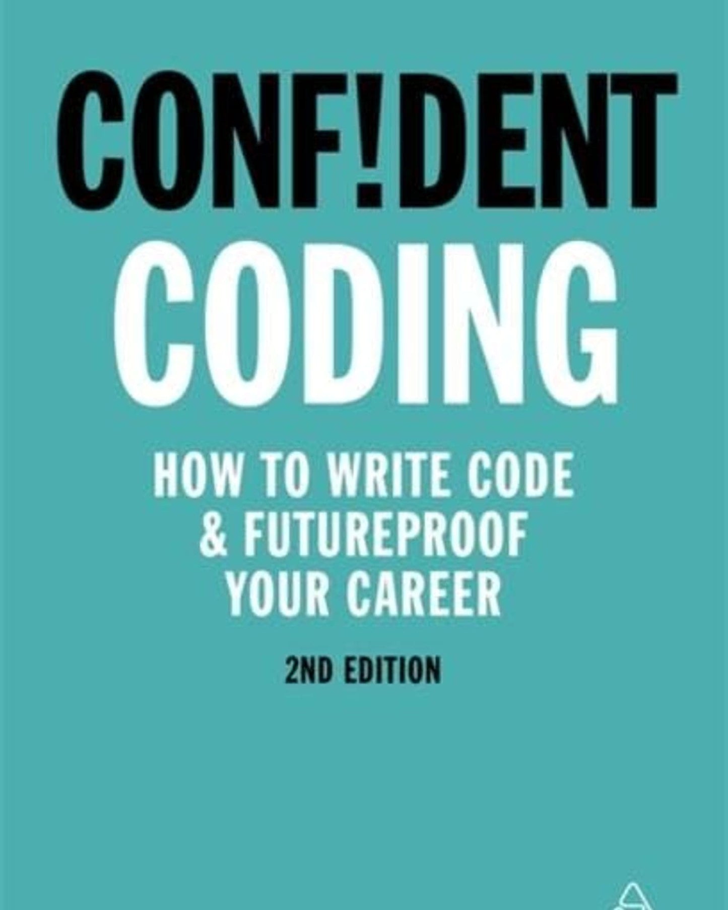 Confident Coding : How To Write Code And Futureproof Your Career - Rob Percival & Darren Woods