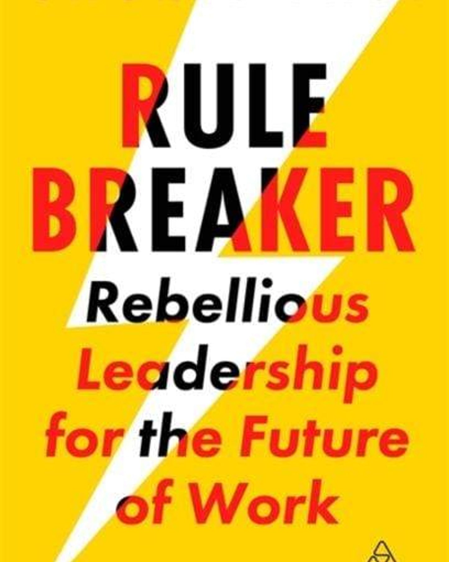 Rule Breaker: Rebellious Leadership For The Future Of Work - Jackie Fast