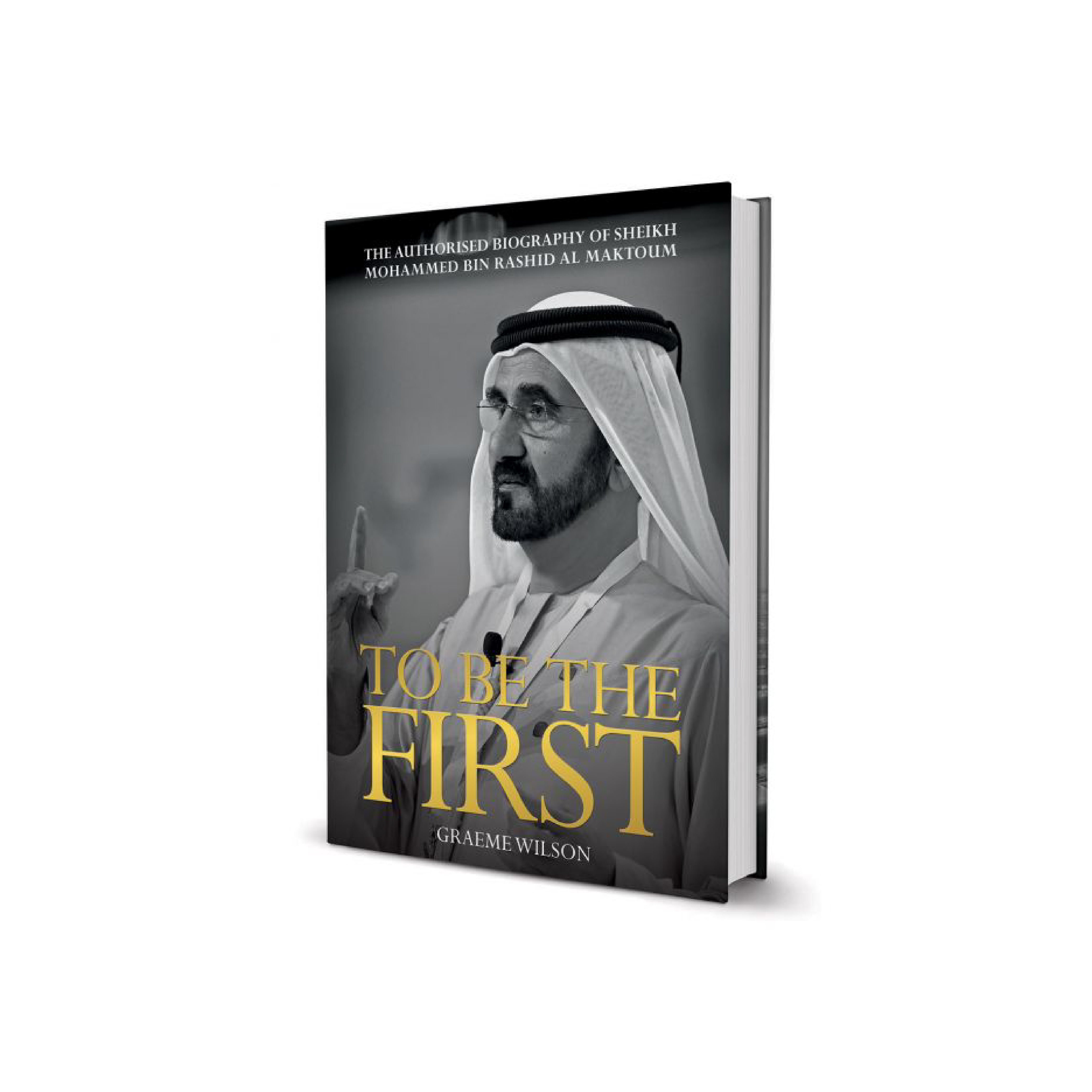 To Be the First: The Authorised Biography of His Highness Sheikh Mohammed bin Rashid Al Maktoum - English