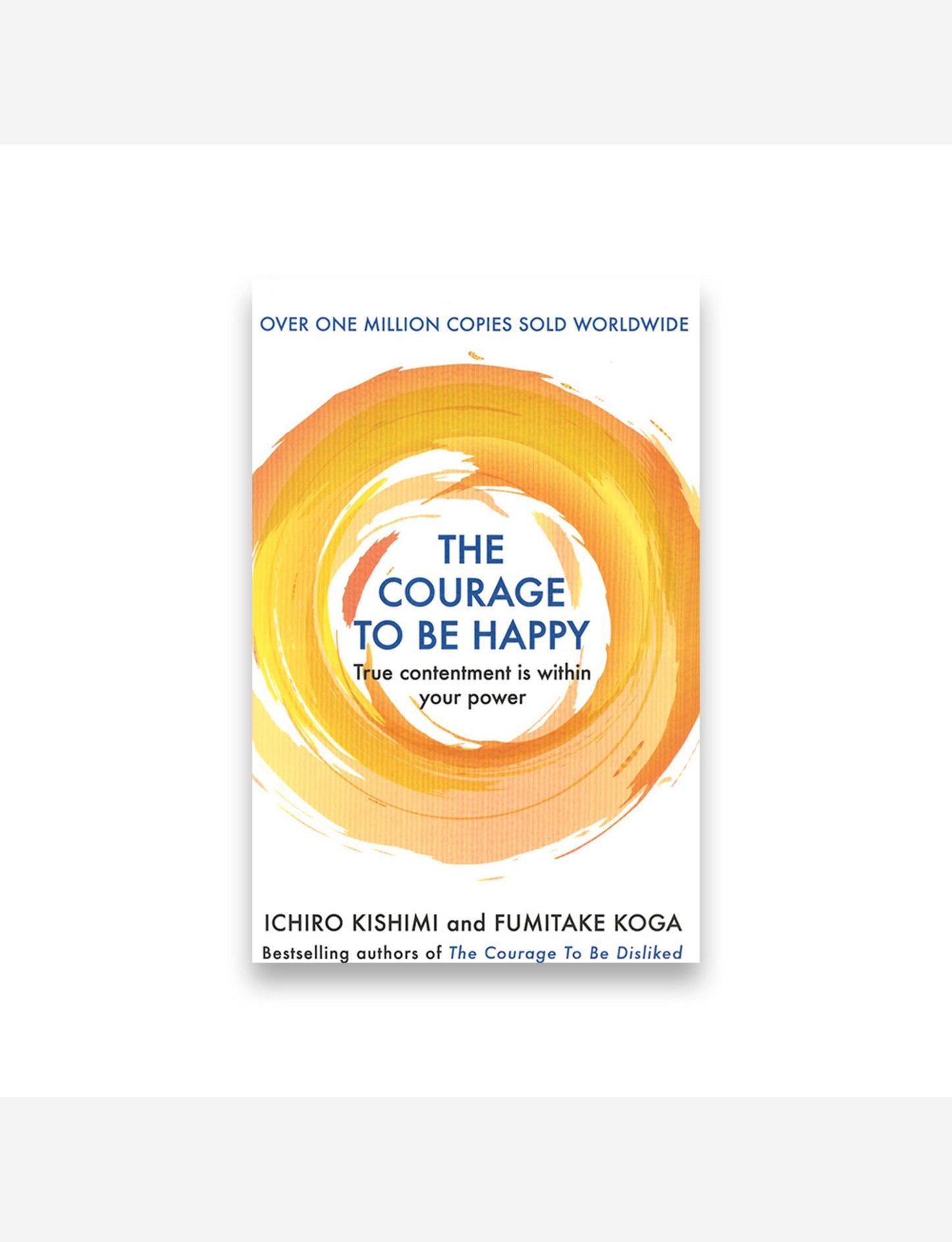 The Courage to be Happy : True Contentment Is Within Your Power