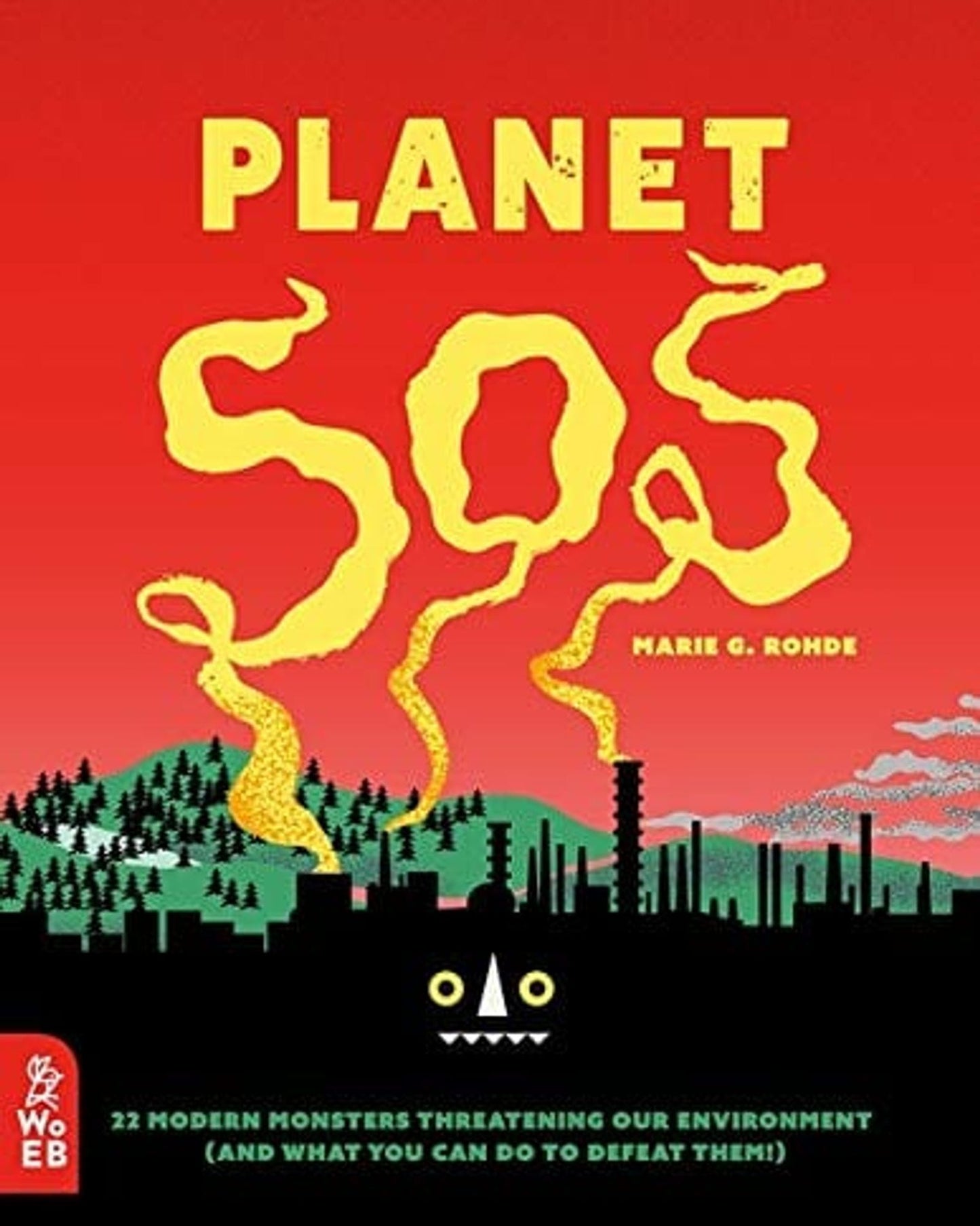 PLANET SOS: 22 MODERN MONSTERS THREATENING OUR ENVIRONMENT (AND WHAT YOU CAN DO TO DEFEAT THEM!)