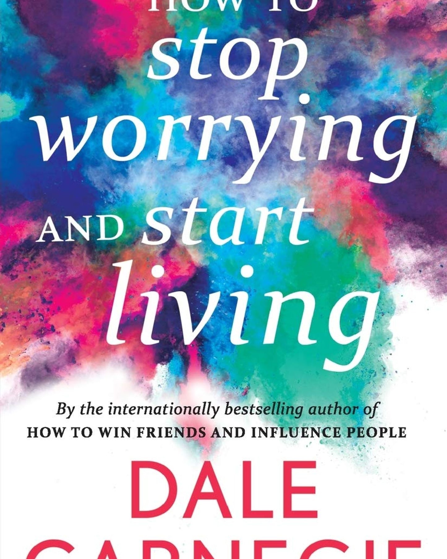 Howâ To Stop Worrying And Start Living