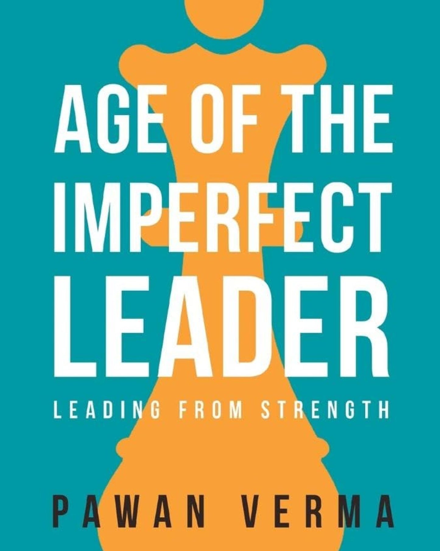 The Age Of The Imperfect Leader : A Book That Demystifies The Complexities Of Leadership Success!