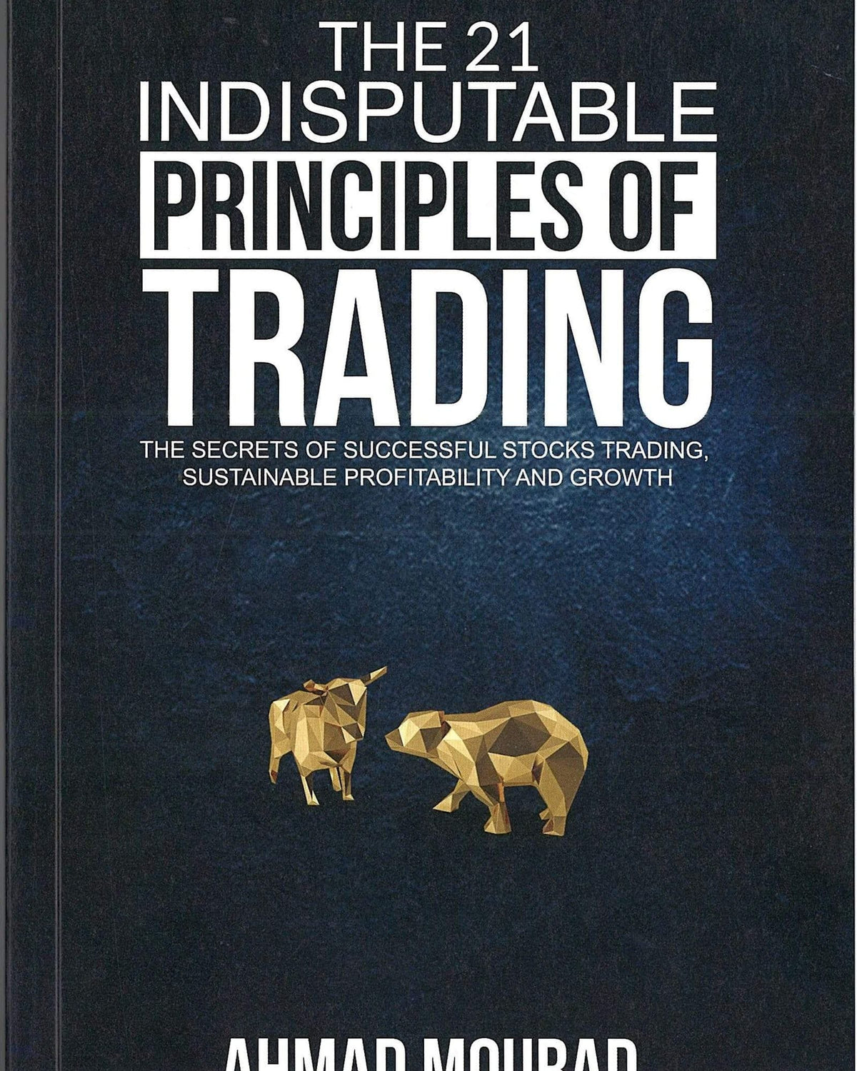 The 21 Indisputable Principles Of Trading - Ahmad Mourad