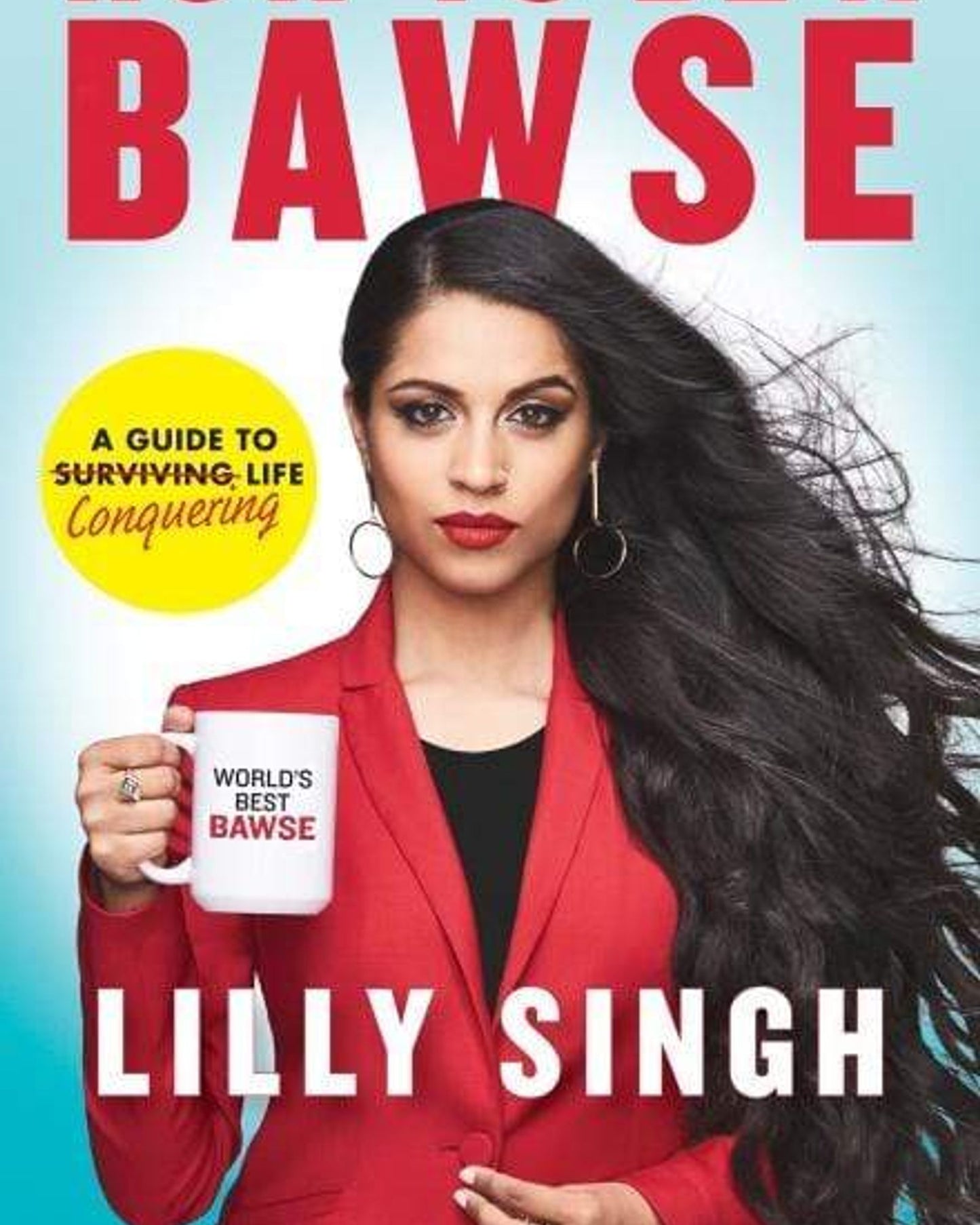 How To Be A Bawse: A Guide To Conquering Life-Lilly Singh