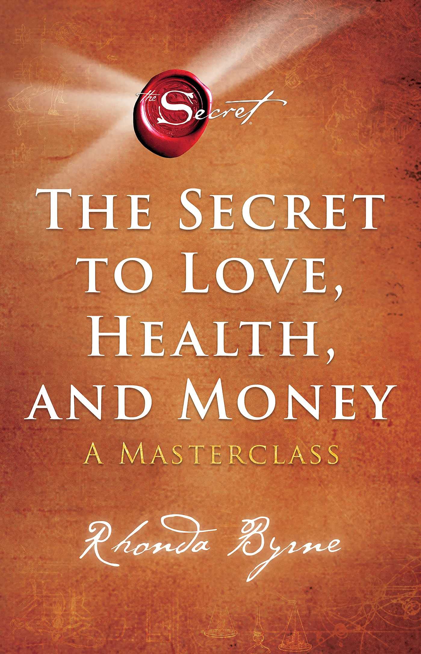 THE SECRET TO LOVE, HEALTH, AND MONEY : A MASTERCLASS