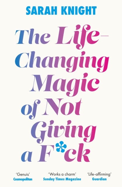 The Life-Changing Magic of Not Giving a F**k : The bestselling book everyone is talking about