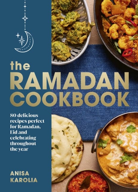 The Ramadan Cookbook 80 delicious recipes perfect for Ramadan Eid and celebrating throughout the year