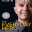 The Everyday Hero Manifesto : Activate Your Positivity, Maximize Your Productivity, Serve The World - Robin Sharma