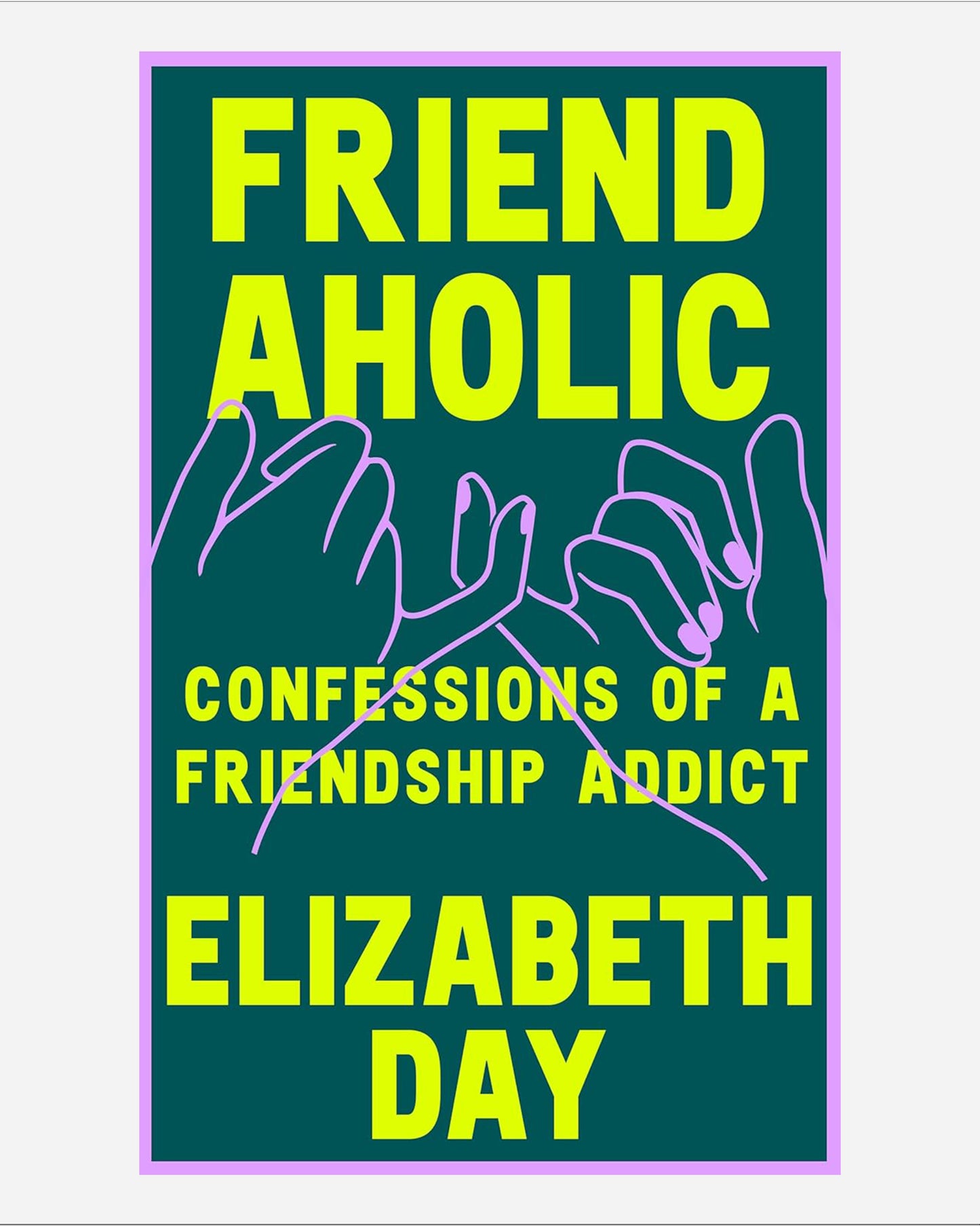 Friendaholic : Confessions of a Friendship Addict