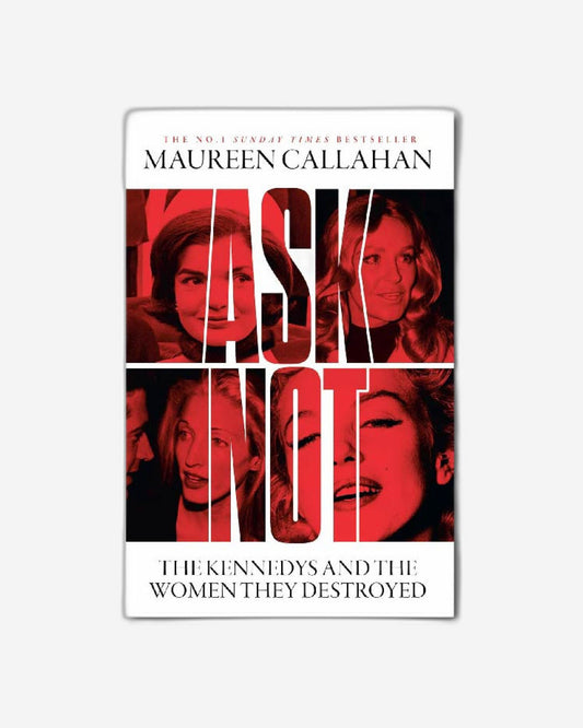 Ask Not : The Kennedys and the Women They Destroyed