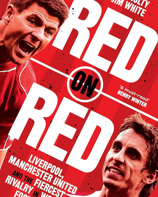 Red on Red : Liverpool, Manchester United and the Fiercest Rivalry in World Football