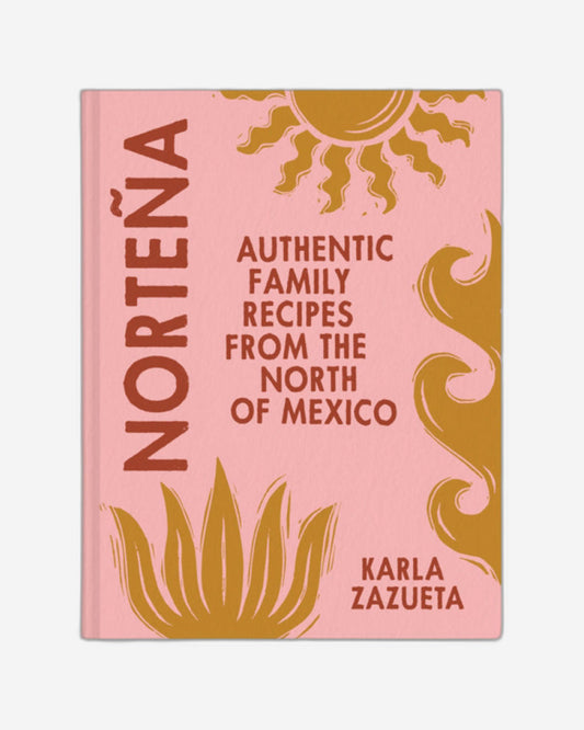Nortena : Authentic Family Recipes from Northern Mexico