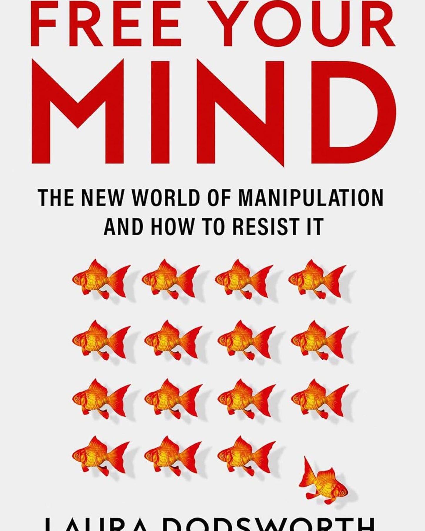 Free Your Mind : The new world of manipulation and how to resist it