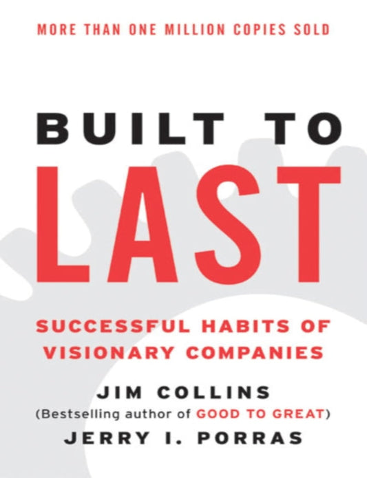 Built to Last : Successful Habits of Visionary Companies