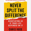 Never Split the Difference : Negotiating As If Your Life Depended On It