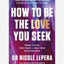 How to Be the Love You Seek : Break Cycles, Find Peace, and Heal Your Relationships