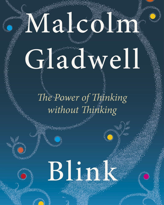 Blink : The Power Of Thinking Without Thinking