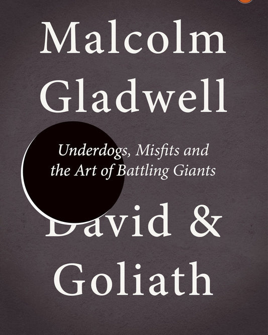 David And Goliath : Underdogs, Misfits And The Art Of Battling Giants