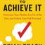 Believe It To Achieve It : Overcome Your Doubts, Let Go Of The Past, And Unlock Your Full Potential - Brian Tracy &  Christina Stein