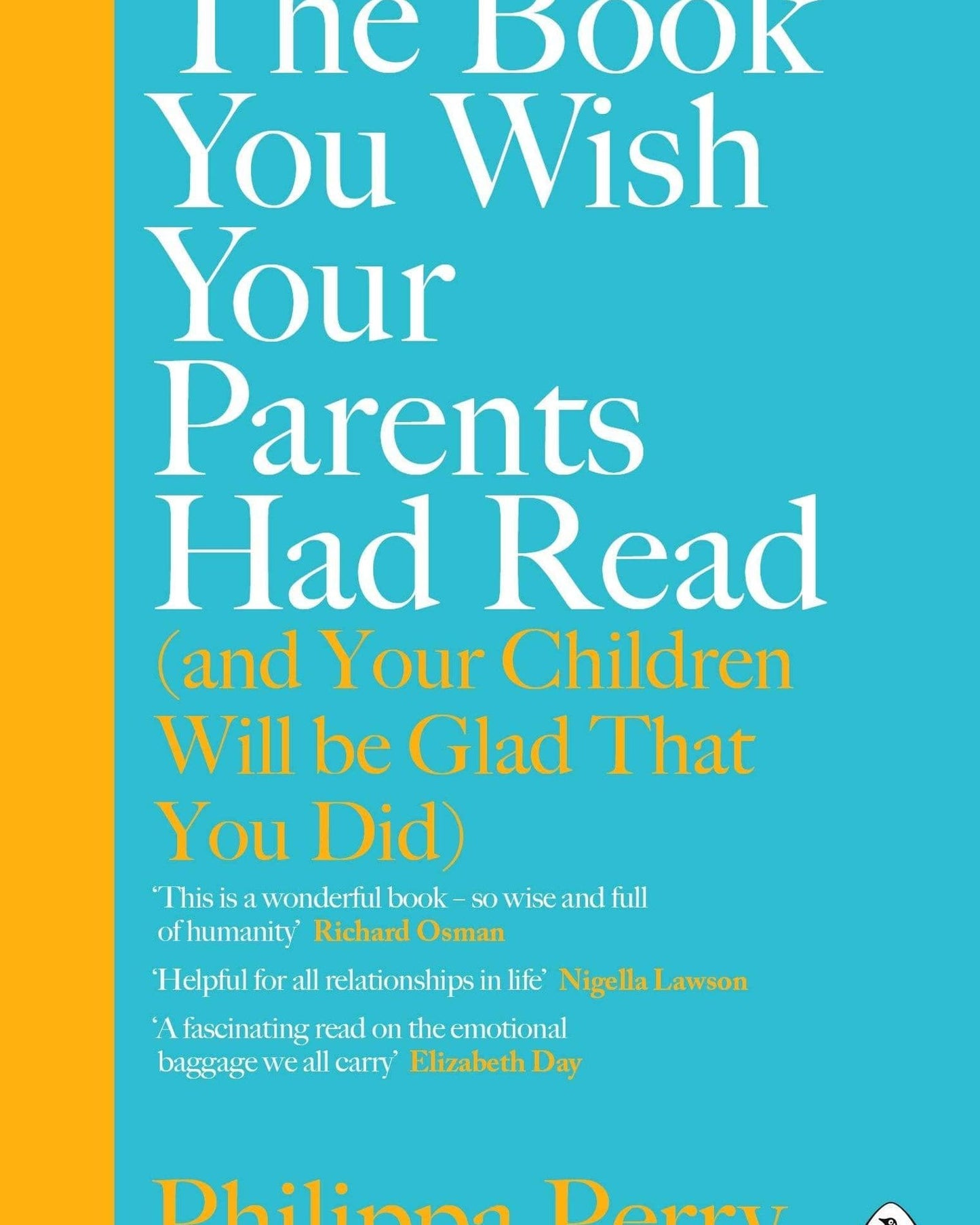 The Book You Wish Your Parents Had Read (And Your Children Will Be Glad That You Did): The #1 Sunday Times Bestseller - Philippa Perry