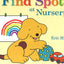 FIND SPOT AT NURSERY : A LIFT-THE-FLAP STORY