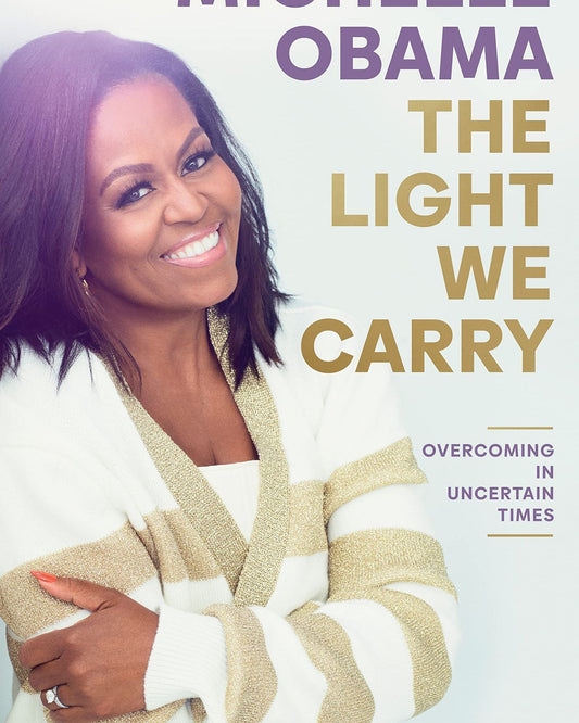 THE LIGHT WE CARRY : OVERCOMING IN UNCERTAIN TIMES
