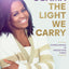 THE LIGHT WE CARRY : OVERCOMING IN UNCERTAIN TIMES