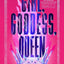 Girl, Goddess, Queen