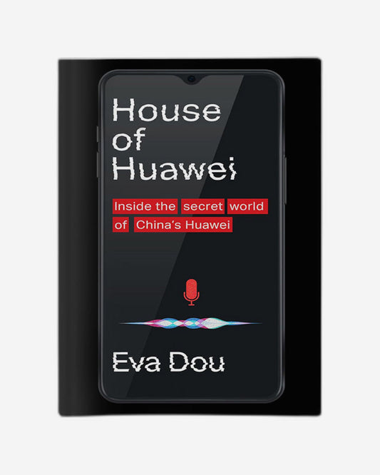 House of Huawei : Inside the Secret World of China's Most Powerful Company